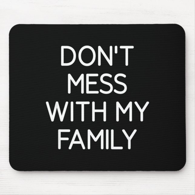 Don't Mess With My Family, Funny, Jokes, Sarcastic Mouse Mat (Front)