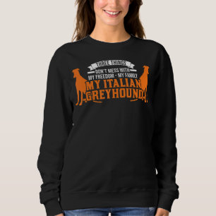 Don't Mess With My Freedom My Family My Italian Gr Sweatshirt