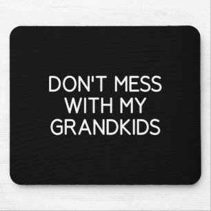 Don't Mess With My Grandkids, Funny, Jokes, Sarcas Mouse Mat