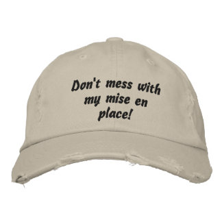 Don't mess with my mise en place! Chef Cook Embroidered Hat