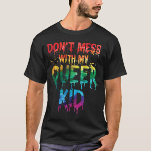 Don't Mess With My Queer Kid  2 T-Shirt