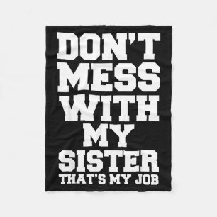 Don't Mess With My Sister That's My Job Funny Sist Fleece Blanket