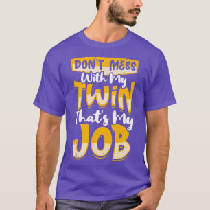 Dont Mess With My Twin Thats My Job T-Shirt