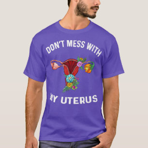 Dont Mess With My Uteru Floral Hysterectomy Femini T-Shirt
