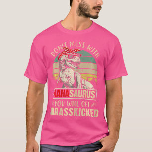 Dont Mess With Nanasaurus Youll Get Jurasskick.Ed T-Shirt