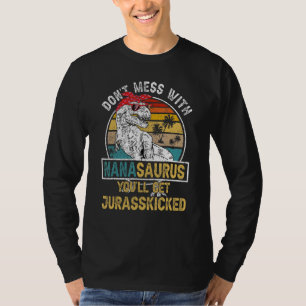 Dont Mess With Nanasaurus Youll Get Jurasskicked M T-Shirt