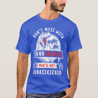 Dont Mess With Nanasaurus Youll Get Jurasskicked N T-Shirt