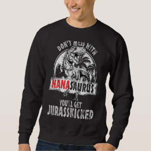 Don't Mess With Nanasaurus You'll Get Jurasskicked Sweatshirt