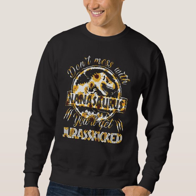 Don't Mess With Nanasaurus You'll Get Jurasskicked Sweatshirt (Front)