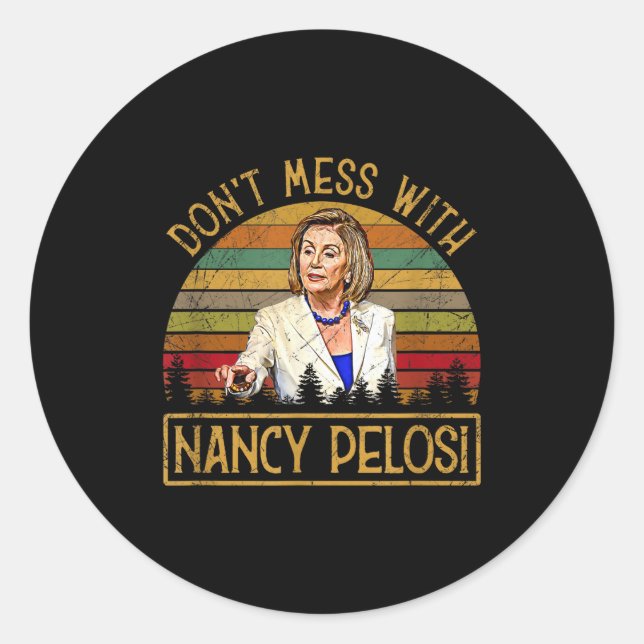 Don't Mess With Nancy Pelosi  Classic Round Sticker (Front)