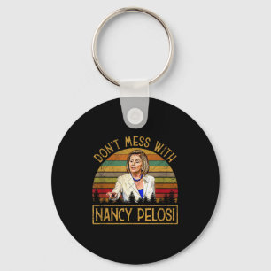 Don't Mess With Nancy Pelosi  Key Ring
