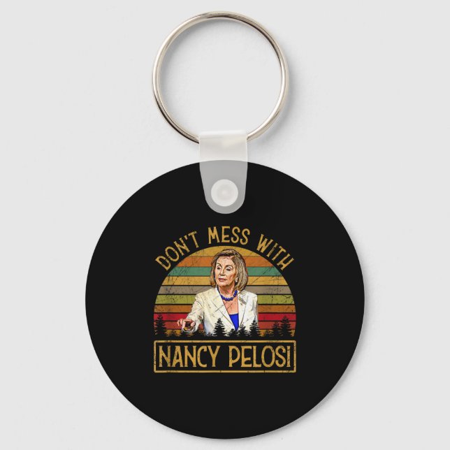 Don't Mess With Nancy Pelosi  Key Ring (Front)