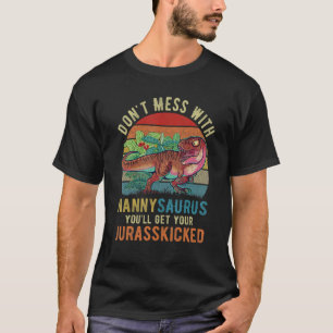 Don't Mess With Nannysaurus You'll Get Jurasskicke T-Shirt