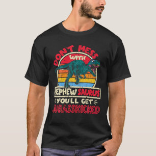 Don't Mess With Nephew Saurus Jurasskicked Tyranno T-Shirt