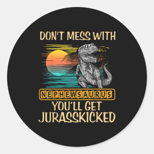 Don't Mess With Nephewsaurus You'll Get Jurkicked  Classic Round Sticker (Front)
