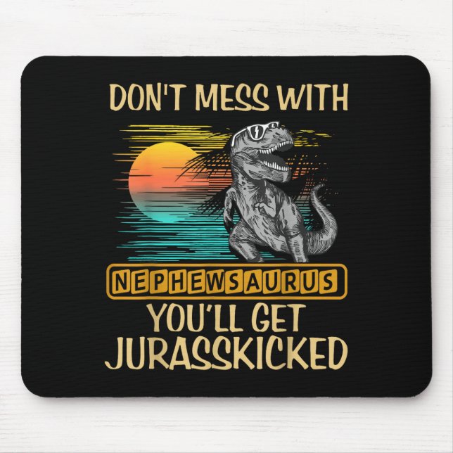 Don't Mess With Nephewsaurus You'll Get Jurkicked  Mouse Mat (Front)