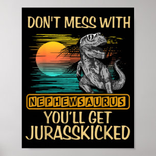 Don't Mess With Nephewsaurus You'll Get Jurkicked  Poster