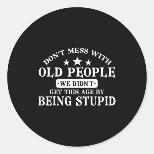 Don't Mess With Old People Do Not Mess With Old Pe Classic Round Sticker