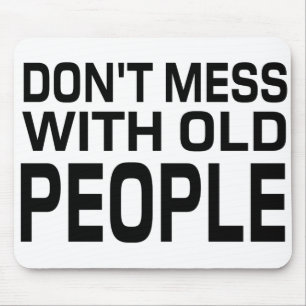 don't mess with old people Funny Gift for Father's Mouse Mat