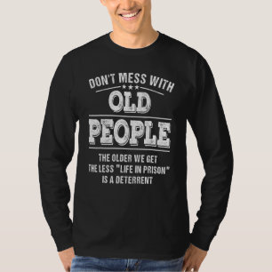 Don't Mess With Old People Life In Prison T-Shirt