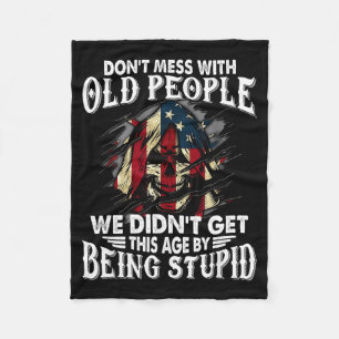 Don't Mess With Old People We Didn't Get This Age  Fleece Blanket