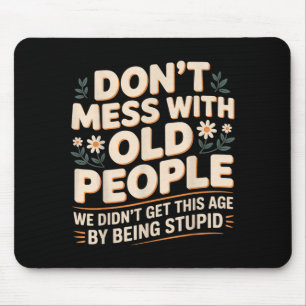 Don't mess with old people we're not stupid - mouse mat