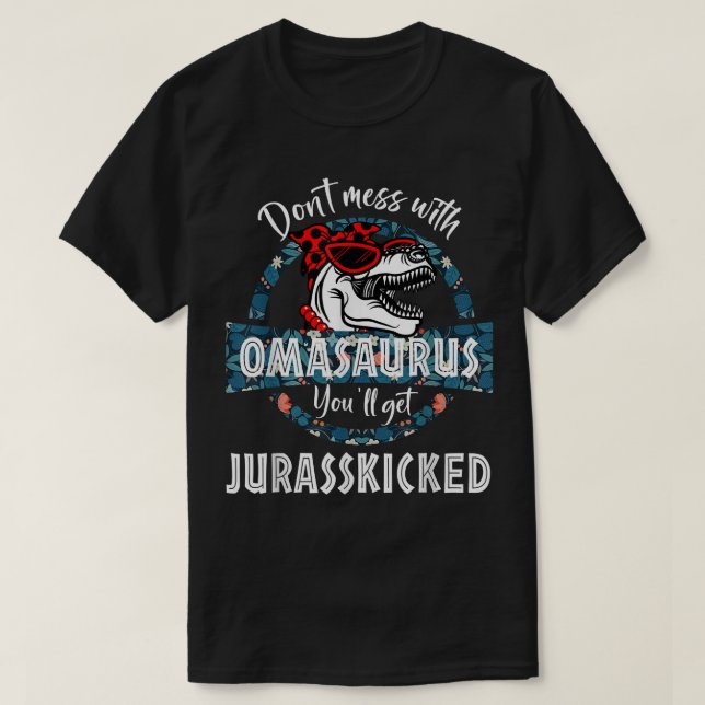 Dont Mess With OmaSAURUS Youll Get Jurasskicked Di T-Shirt (Design Front)