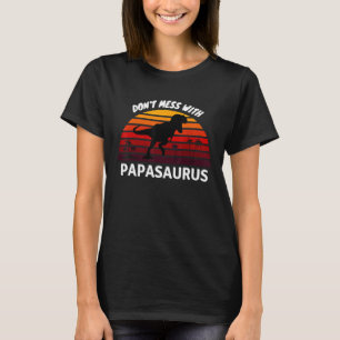 Don't Mess with PAPASAURUS T-Shirt