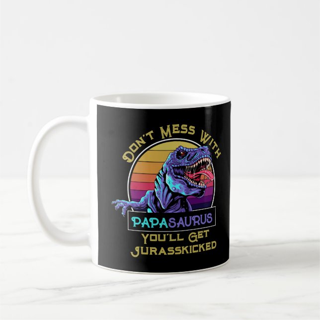 Don't Mess With Papasaurus, You'll Get Jurasskicke Coffee Mug (Left)