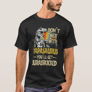 Don't Mess With Papasaurus You'll Get Jurasskicked T-Shirt