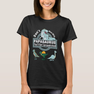 Don't Mess With Papasaurus You'll Get Jurasskicked T-Shirt