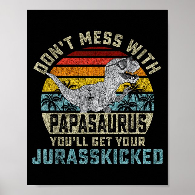 Don't Mess With Papasaurus You'll Get Jurkicked Pa Poster (Front)