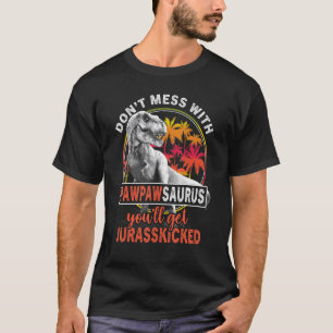 Dont Mess With Pawpawsaurus Youll Get Jurasskicked T-Shirt