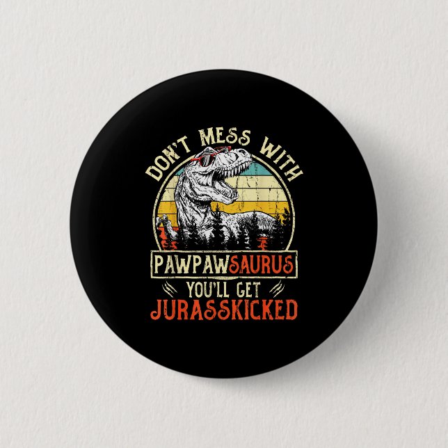 Don't Mess With Pawpawsaurus You'll Get Jurkicked  6 Cm Round Badge (Front)