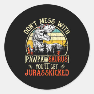 Don't Mess With Pawpawsaurus You'll Get Jurkicked  Classic Round Sticker