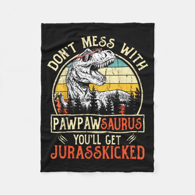 Don't Mess With Pawpawsaurus You'll Get Jurkicked  Fleece Blanket (Front)