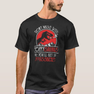 Dont Mess With Poppysaurus You'll Get T-Shirt