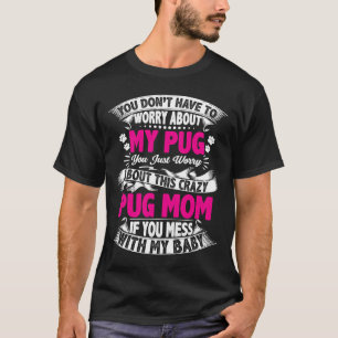 DONT MESS WITH PUG MOM Essential 739 T-Shirt