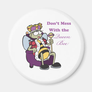 dont mess with queen bee magnet