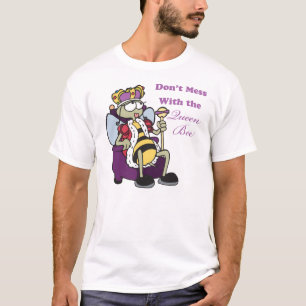 dont mess with queen bee T-Shirt
