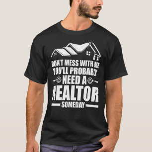 don't mess with realtor someday house real estate  T-Shirt