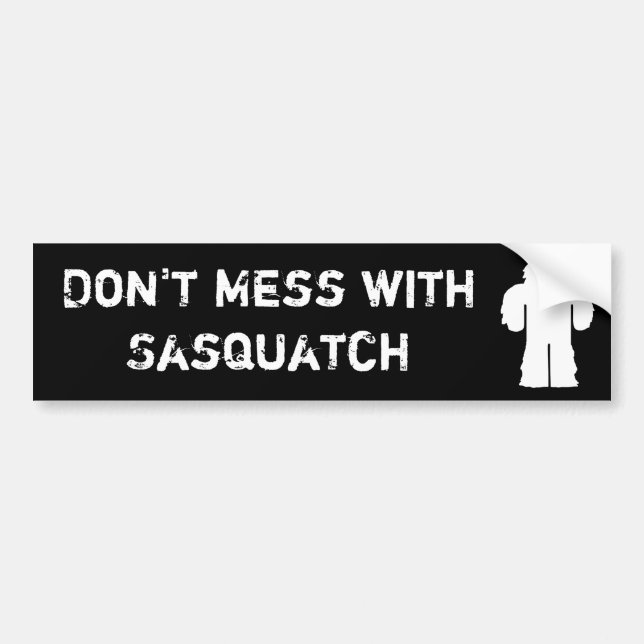 Don't Mess with Sasquatch Bumper Sticker (Front)