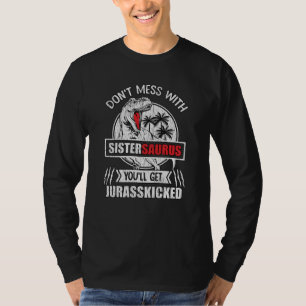 Don't Mess With Sister Saurus Dinosaur Family Girl T-Shirt