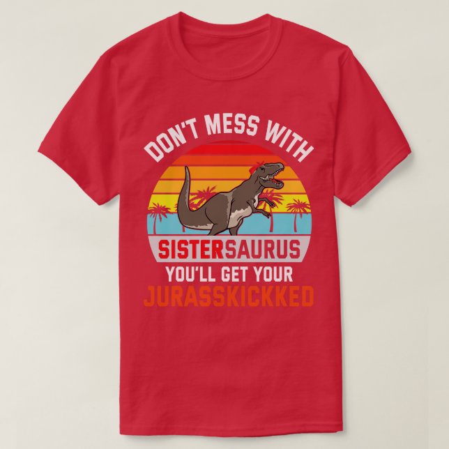 Dont Mess With Sistersaurus You Will Get Your Jura T-Shirt (Design Front)