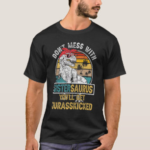 Dont Mess With Sistersaurus Youll Get Jurasskicked T-Shirt