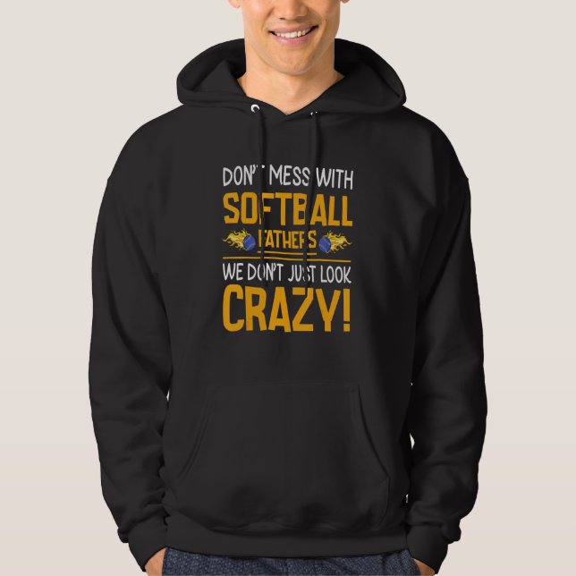 Don't Mess With Softball Fathers We Don't Just Loo Hoodie (Front)