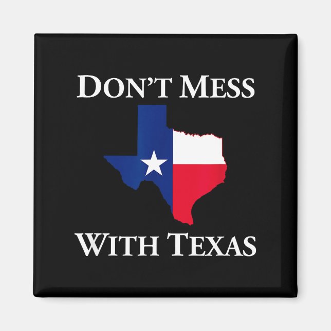 Don't Mess With Texas State Pride Shirt  Magnet (Front)