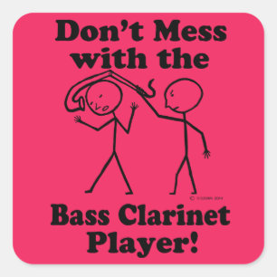 Don't Mess With The Bass Clarinet Player Square St Sticker