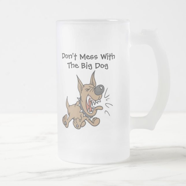 Don't Mess With the Big Dog Beer Mug by SRF (Right)