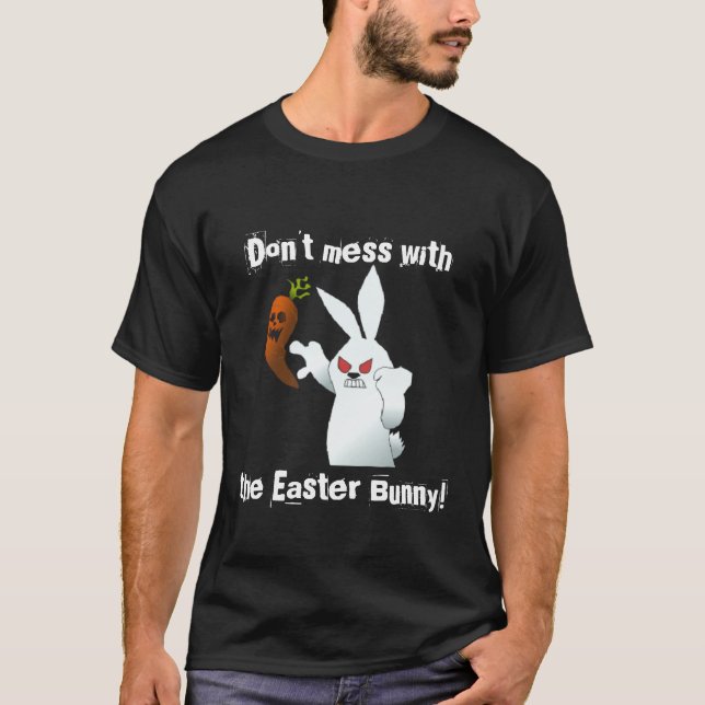 Don't Mess With The Easter Bunny Mad Bunny Design T-Shirt (Front)